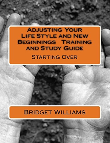 Adjusting Your Life Style and New Beginnings Training and Study Guide Starting Over