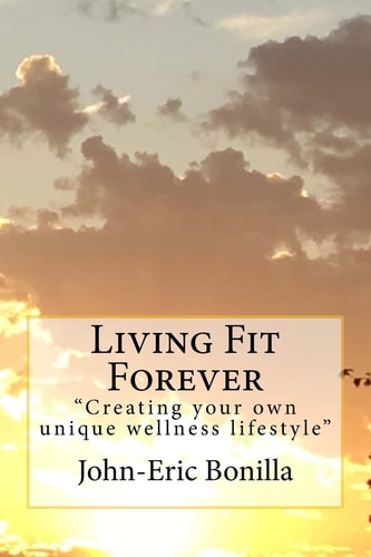 Living Fit Forever Creating Your Own Wellness Lifestyle