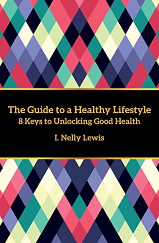 The Guide to a Healthy Lifestyle 8 Keys to Unlocking Good Health
