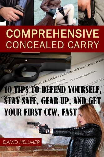 Comprehensive Concealed Carry 10 Tips to Defend Yourself, Stay Safe, Gear Up, and Get Your First CCW, Fast