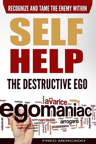 Self Help The Destructive Ego: Recognize and Tame the Enemy Within