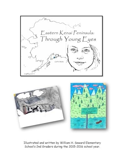 Eastern Kenai Peninsula History: Through Young Eyes A Glimpse of Local Alaskan History by 2nd Graders