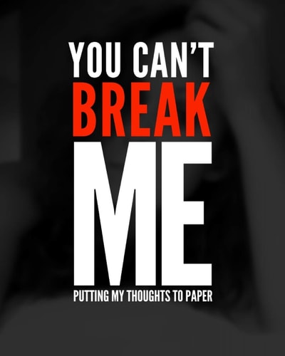 You Can't Break Me Putting My Thoughts to Paper