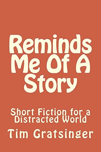 Reminds Me Of A Story Short Fiction for a Distracted World