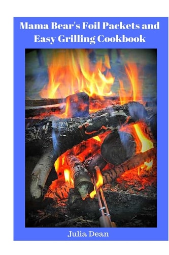 Mama Bear's Foil Packets and Easy Grilling Cookbook Campfire Cookout
