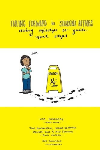 Failing Forward in Student Affairs Using Missteps to Guide Next Steps