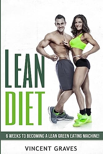 Lean Diet 6 Weeks to Become a Lean Green Eating Machine!