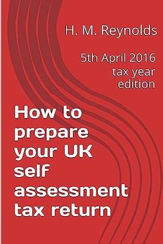How to Prepare Your UK Self Assessment Tax Return 5th April 2016 Tax Year Edition
