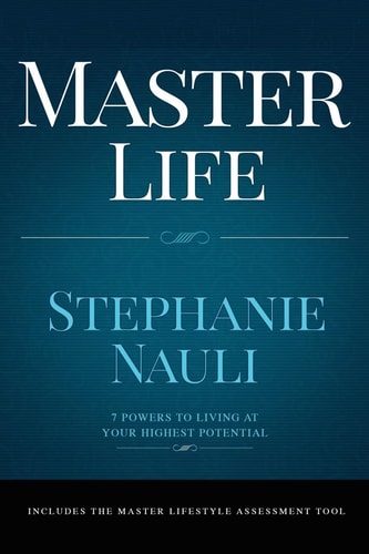 Master Life 7 Powers to Living at Your Highest Potential