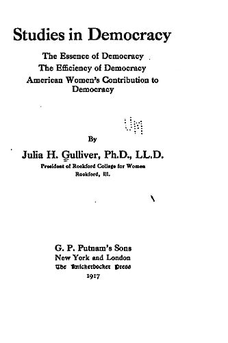 Studies in Democracy, the Essence of Democracy, the Efficiency of Democracy, American Women's Contribution to Democracy