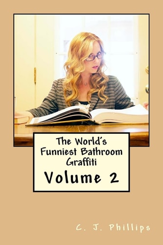 The World's Funniest Bathroom Graffiti Volume 2