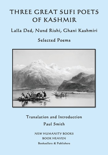 Three Great Sufi Poets of Kashmir: Lalla Ded, Nund Rishi, Ghani Kashmiri Selected Poems