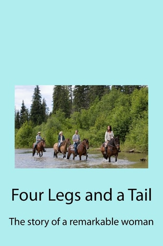 Four Legs and a Tail The Story of a Remarkable Woman