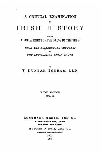A Critical Examination of Irish History, Being a Replacement of the False by the True