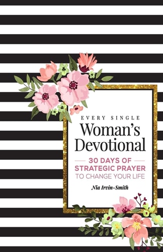 Every Single Woman's Devotional 30 Days of Strategic Prayer to Change Your Life