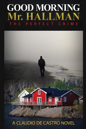 Good Morning Mr. Hallman The Perfect Crime