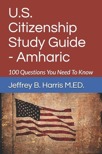U.S. Citizenship Study Guide - Amharic 100 Questions You Need To Know