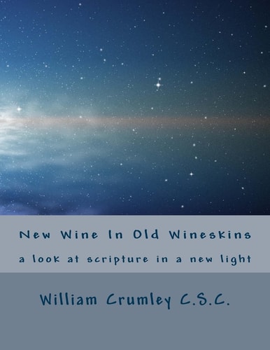 New Wine In Old Wineskins A Look at Scripture in a New Light