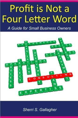 Profit Is Not a Four Letter Word A Guide to the Small Business Owner