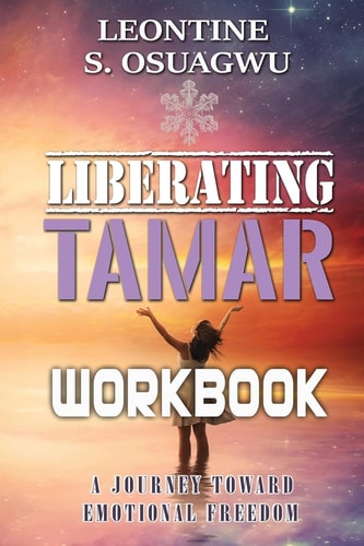 Liberating Tamar (The Workbook) A Journey Toward Emotional Freedom