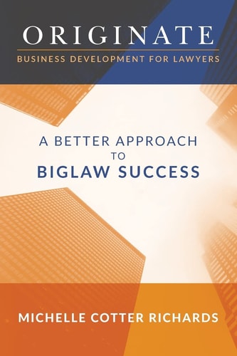Originate: Business Development for Lawyers A Better Approach to Biglaw Success