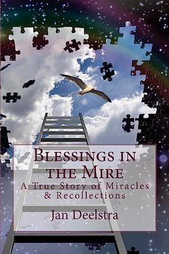 Blessings in the Mire A True Story of Miracles and Recollections