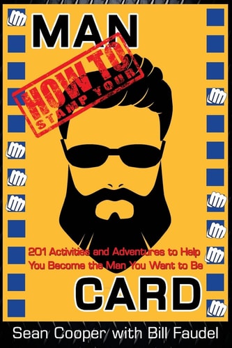 How to Stamp Your Man Card 201 Activities and Adventures to Help You Become The Man You Want To Be