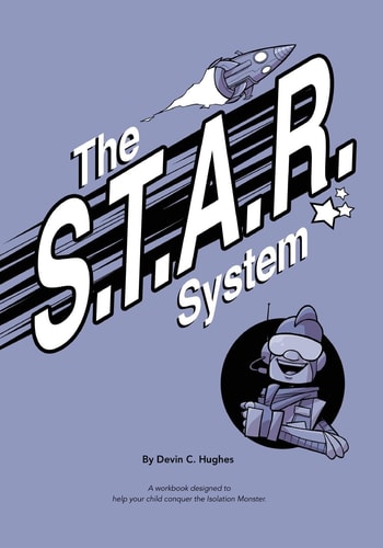The S. T. A. R. System A Workbook Designed to Help Your Child Conquer the Isolation Monster