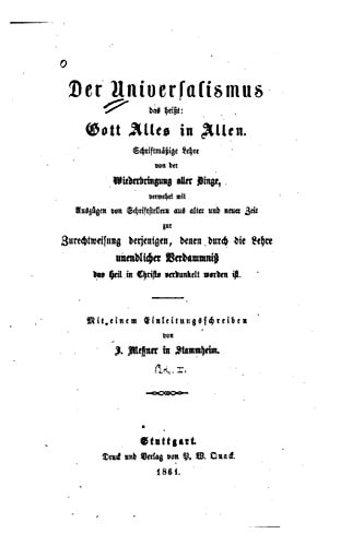 Der Universalismus, Das Heist Gott Alles in Allen Schriftmässige Lehre Von Der Wiederbringung