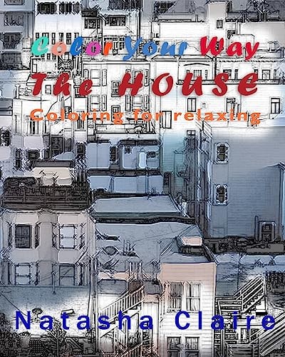 Color Your Way The HOUSE: Coloring for Relaxing