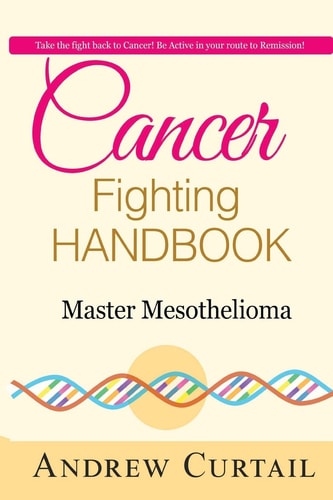 Cancer Fighting Handbook: Master Mesothelioma Essentials of Mesothelioma Cancer