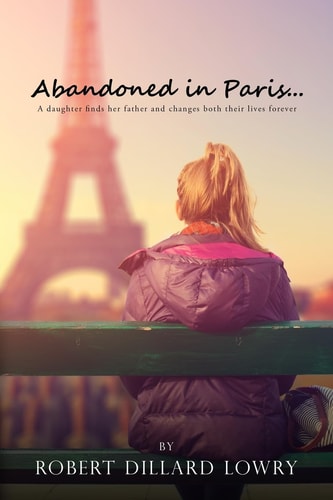 Abandoned in Paris A Daughter Finds Her Father and Changes Both Their Lives Forever