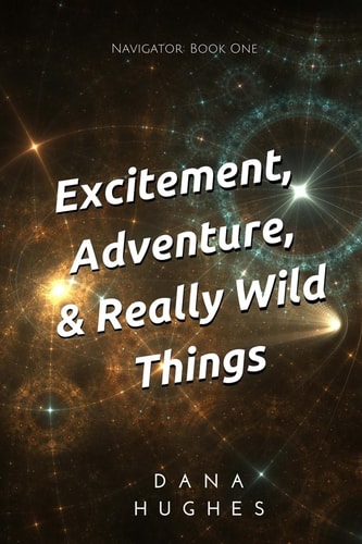 Excitement, Adventure, and Really Wild Things Navigator: Book One