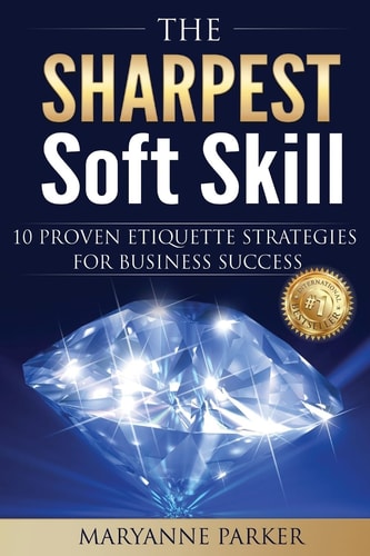 The Sharpest Soft Skill 10 Proven Etiquette Strategies for Business Success