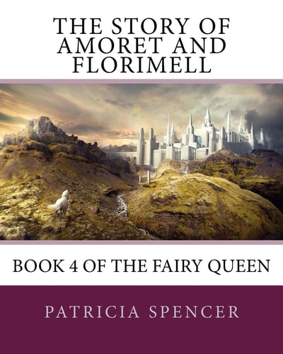 The Story of Amoret and Florimell Book 4 of the Fairy Queen