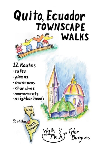 Quito, Ecuador Townscape Walks 12 Routes, Cafes, Plazas, Museums, Churches, Monuments, Neighborhoods