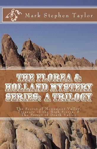 The Florea and Holland Mystery Series: a Trilogy The Secret of Monument Valley, Treasure of the High Sierra, and the Secret of Death Valley