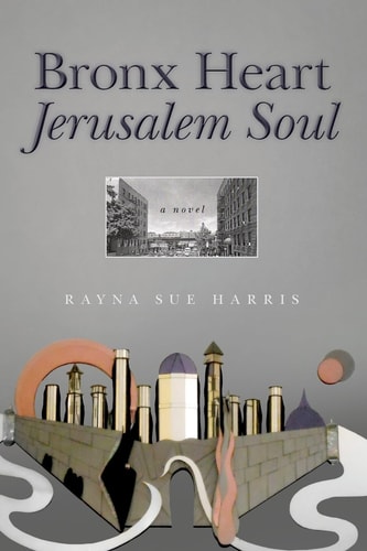 Bronx Heart Jerusalem Soul A Novel