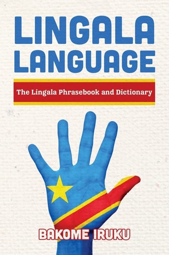 Lingala Language The Lingala Phrasebook and Dictionary