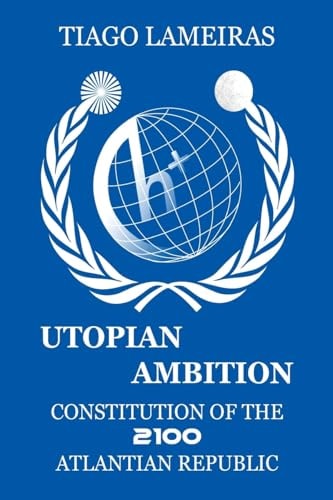 Utopian Ambition Constitution of the 2100 Atlantian Republic