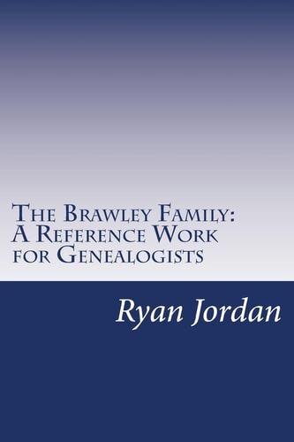 The Brawley Family A Reference Work for Genealogists