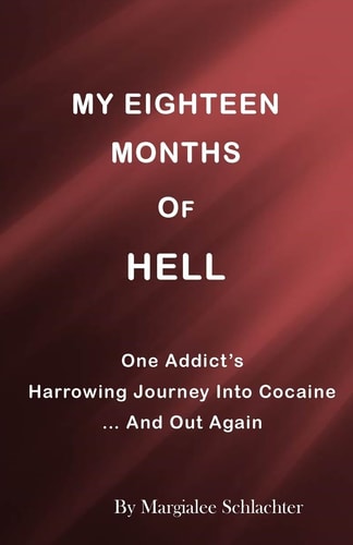 My Eighteen Months of Hell One Addicts Harrowing Descent in Cocaine ... and Out Again
