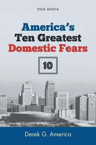 America's Ten (10) Greatest Domestic Fears Water Shortages, Epidemics and Disease, Domestic Terrorism, Civil War, and More