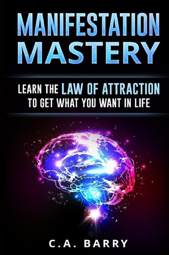 Manifestation Mastery Your Mindset Can Attract Money, Happiness, Success And An
