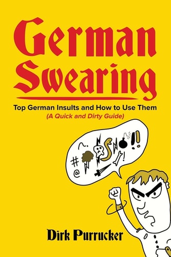 German Swearing Top German Insults and How to Use Them (A Quick and Dirty Guide)