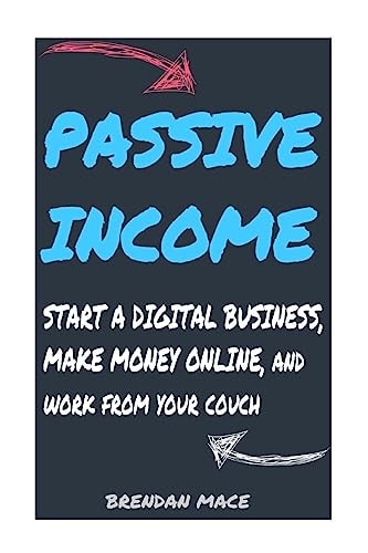Passive Income Start a Digital Business, Make Money Online, and Work from Home