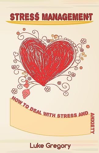 Stress Management How to Deal with Stress and Anxiety. Coping with Difficult People and Moments in Life