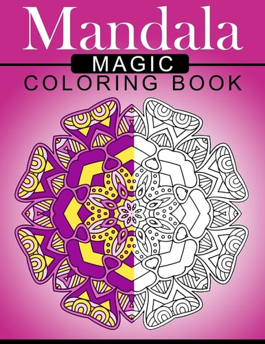 Mandala MAGIC Coloring Book Mood Enhancing Mandalas (Mandala Coloring Books for Relaxation)