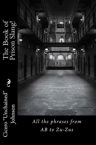 The Book of Prison Slang! From AB to Zu-Zus