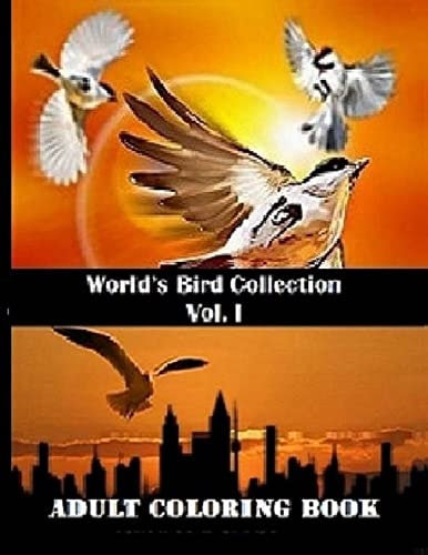World's Bird Collection: Adult Coloring Book Birds Vol I, Advanced Realistic Bird Coloring Book for Adults Adult Coloring Books